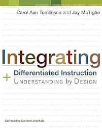 Integrating Differentiated Instruction and Understanding by Design : Connecting Content and Kids