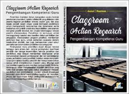 Classroom Action Research: Pengembangan Kompetensi Guru